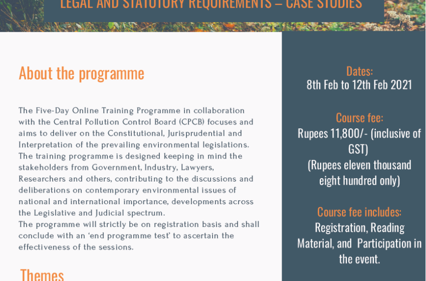 BROCHURE – FIVE DAY ONLINE TRAINING PROGRAMME ON ‘ENVIRONMENT LEGISLATIONS, INTERPRETATION, ENFORCEMENT, LEGAL AND STATUTORY REQUIREMENTS – CASE STUDIES’ FROM 8th – 12th, FEBRUARY 2021