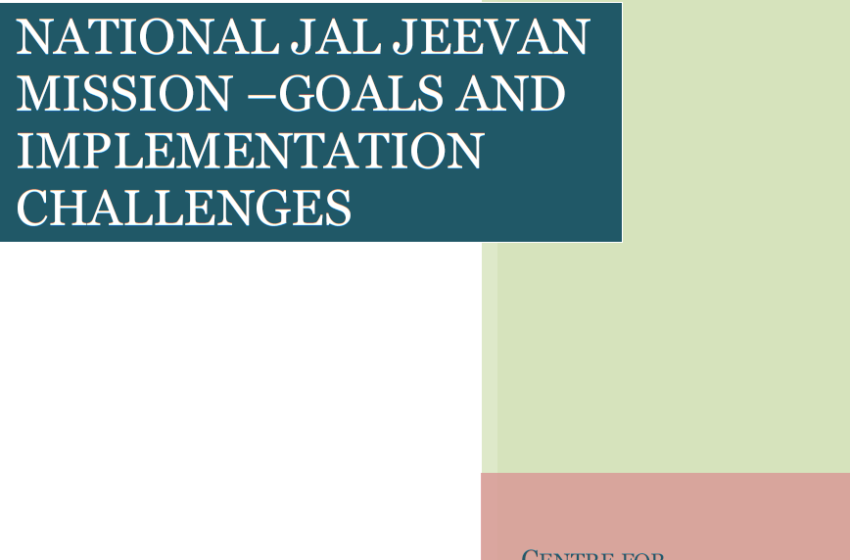  NATIONAL JAL JEEVAN MISSION – GOALS AND IMPLEMENTATION CHALLENGES